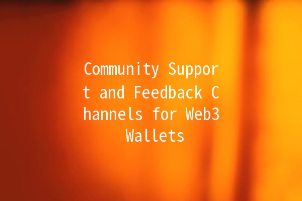 Community Support and Feedback Channels for Web3 Wallets 🌐💰