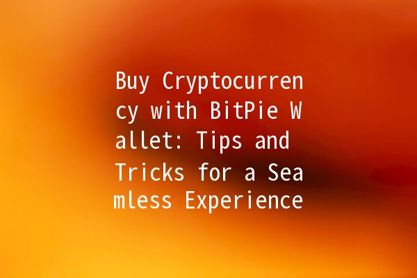 Buy Cryptocurrency with BitPie Wallet: Tips and Tricks for a Seamless Experience 💰🚀