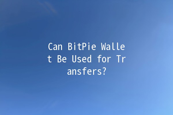 Can BitPie Wallet Be Used for Transfers? 💸🔗