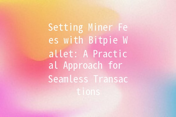 Setting Miner Fees with Bitpie Wallet: A Practical Approach for Seamless Transactions 💰✨