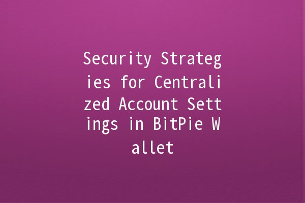 Security Strategies for Centralized Account Settings in BitPie Wallet 🔒💰