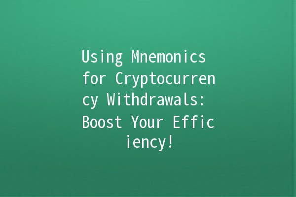 Using Mnemonics for Cryptocurrency Withdrawals: Boost Your Efficiency! 💰🧠