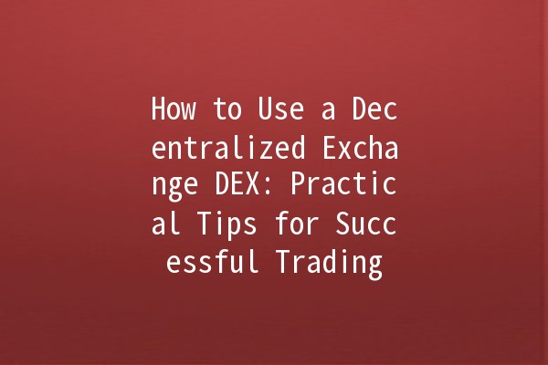 How to Use a Decentralized Exchange DEX: Practical Tips for Successful Trading 💰🔗