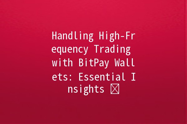 Handling High-Frequency Trading with BitPay Wallets: Essential Insights 💰⚡️