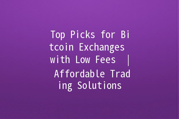 Top Picks for Bitcoin Exchanges with Low Fees 💰🚀 | Affordable Trading Solutions