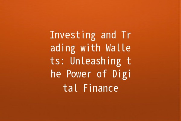 Investing and Trading with Wallets: Unleashing the Power of Digital Finance 💰🚀