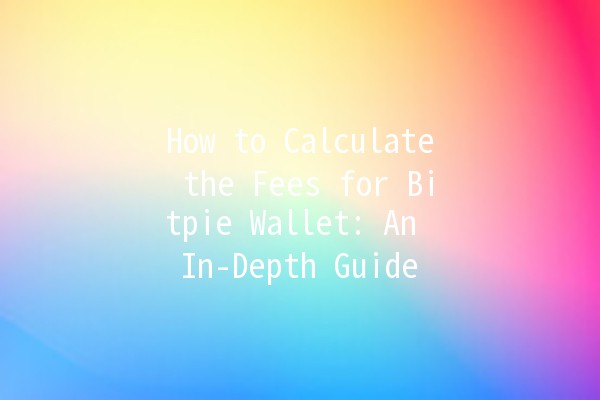 How to Calculate the Fees for Bitpie Wallet: An In-Depth Guide 💰📈