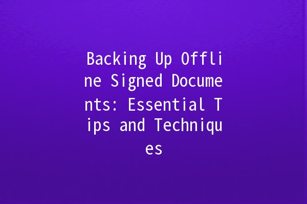 Backing Up Offline Signed Documents: Essential Tips and Techniques 📄💾