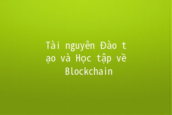 Tài nguyên Đào tạo và Học tập về Blockchain 📚💻