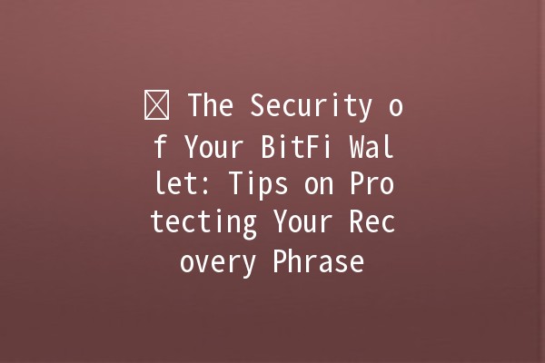 🛡️ The Security of Your BitFi Wallet: Tips on Protecting Your Recovery Phrase 🔑