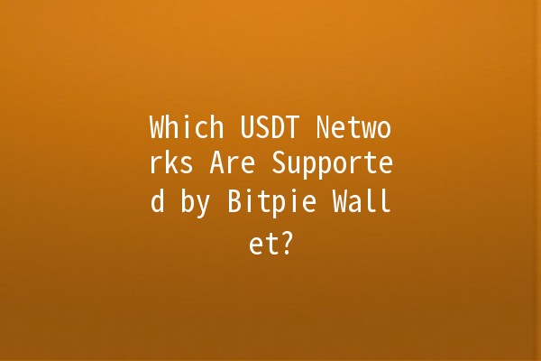 Which USDT Networks Are Supported by Bitpie Wallet? 🌐💰