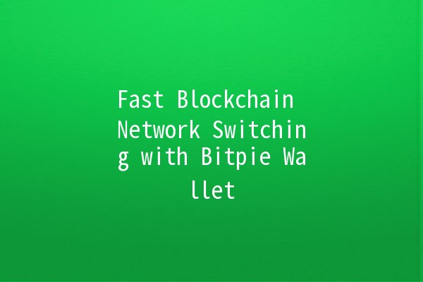 Fast Blockchain Network Switching with Bitpie Wallet 🚀🔗