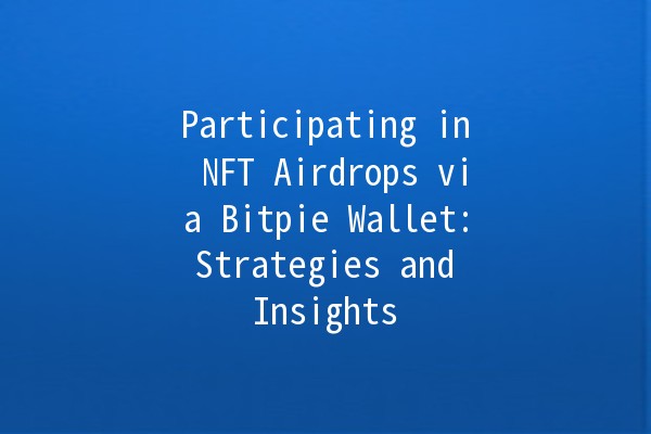 Participating in NFT Airdrops via Bitpie Wallet: Strategies and Insights 🚀💎