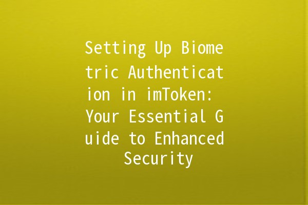 Setting Up Biometric Authentication in imToken: Your Essential Guide to Enhanced Security 🔑🤖 Setting Up Biometric Authentication in imToken: Your Essential Guide to Enhanced Security 🔑🤖