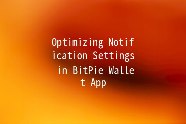 Optimizing Notification Settings in BitPie Wallet App 📲🔔
