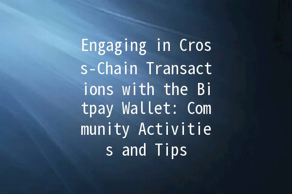 Engaging in Cross-Chain Transactions with the Bitpay Wallet: Community Activities and Tips 💱🌍