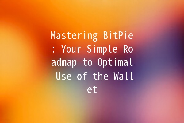 Mastering BitPie: Your Simple Roadmap to Optimal Use of the Wallet 💰🚀