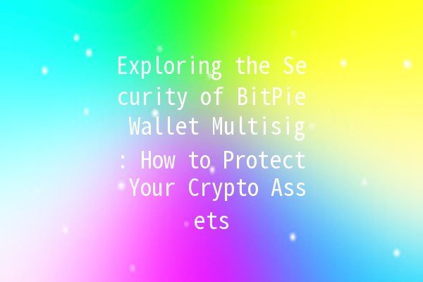 Exploring the Security of BitPie Wallet Multisig: How to Protect Your Crypto Assets 🔒💰