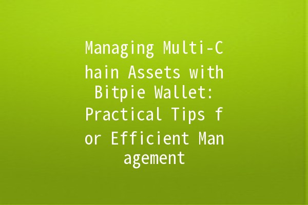 Managing Multi-Chain Assets with Bitpie Wallet: Practical Tips for Efficient Management 💼🌐