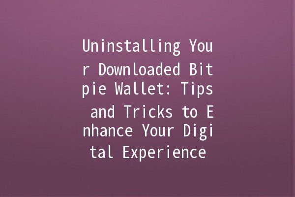 Uninstalling Your Downloaded Bitpie Wallet: Tips and Tricks to Enhance Your Digital Experience 🦊💰