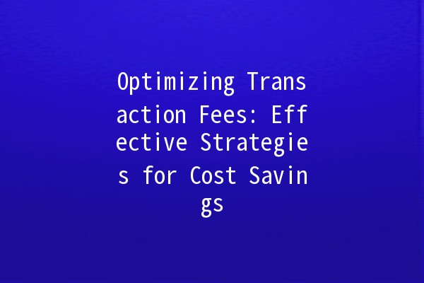 Optimizing Transaction Fees: Effective Strategies for Cost Savings 💰✨